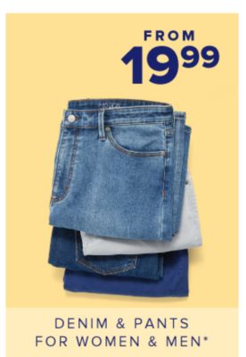 from 16.99 denim pants for women and men.