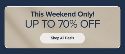 This weekend only. Up to 70% off. Shop all deals. 