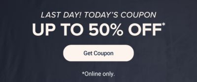 Last day. Today's coupon up to 50% off. Get coupon. Online only.
