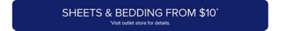 Sheets & bedding from $10. Visit outlet store for details.
