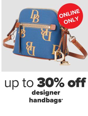 Online Only. Up to 30% off designer handbags.