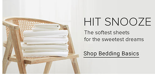 HIT SNOOZE The softest sheets for the sweetest dreams Shop Bedding Basics