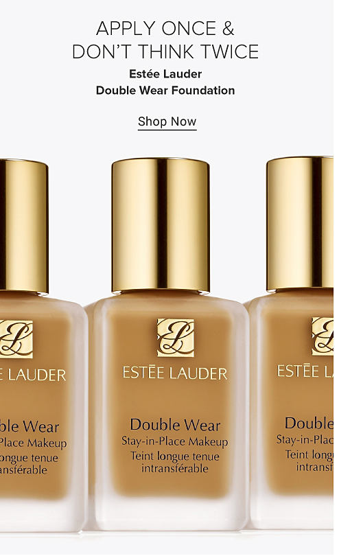 Apply once and dont think twice. Estee Lauder Double Wear foundation.Shop Now