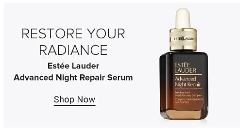 Restore your radiance. Estee Lauder Advanced Night Repair Serum. Shop Now. 