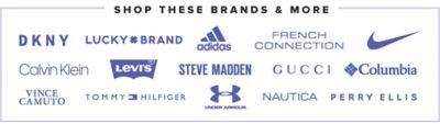 Shop these brands and more. DKNY. Lucky Brand. Adidas. French Connection. Nike. Calvin Klein. Levi's. Steve Madden. Gucci. Columbia. Vince Camuto. Tommy Hilfiger. Under Armour. Nautica. Perry Ellis.