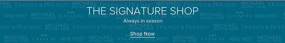 The signature shop. Always in season. Shop now.