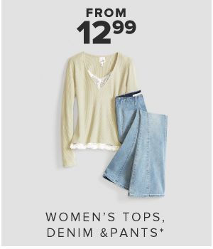 From 12.99 Womens tops, denim and pants.