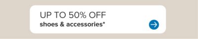 Up to 50% off women's apparel. Up to 50% off shoes and accessories.