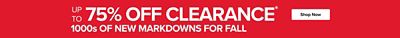 Up to 75% off clearance. Thousands of new markdowns for fall. Shop now.