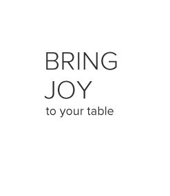 Bring joy to your table.