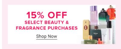 15% Off Select Beauty & Fragrance Purchases. Shop Now.