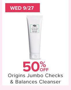 Wed 9/27 50% off Origins Jumbo Checks & Balances Cleanser