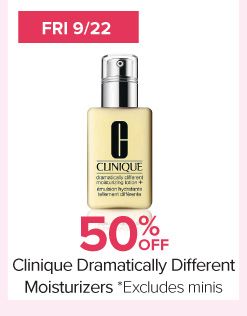 Fri 9/22. Image of moisturizer. 50% off Clinique Dramatically Different Moisturizers. *Excludes minis. 
