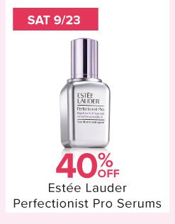 Sat 9/23. Image of serum. 40% off Estee Lauder Perfectionist Pro Serums. 