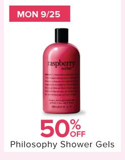 Mon 9/25. 50% off Philosophy Shower Gels