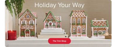 A Christmas village. Holiday Your Way. The Trim Shop.