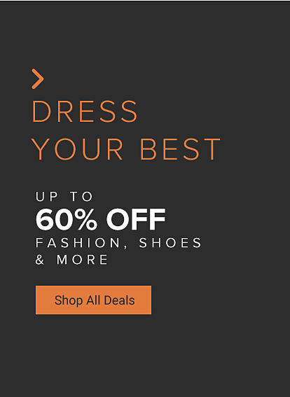 Dress your best. Up to 60% off fashion, shoes and more. Shop all deals. 
