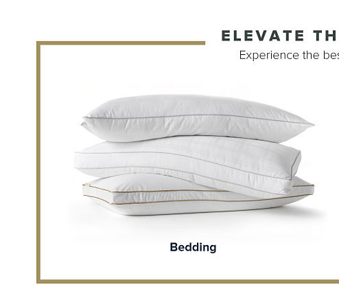 Elevate the everyday. Experience the best in bedding and bath. Three pillows stacked on top of one another. Shop bedding. 