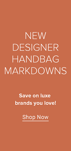 New designer handbag markdowns. Save on luxe brands you love! Shop now.