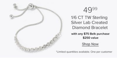 49.99. 1/6 CT TW Sterling Silver Lab Created Diamond Bracelet with any $75 Belk purchase. $250 value. Shop Now. Limited quantities available. One per customer. Shop now.