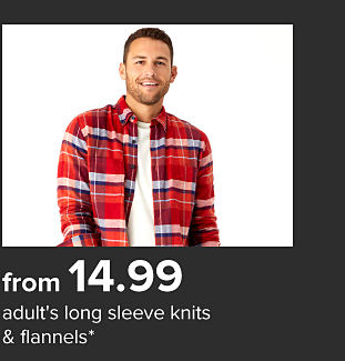Man wearing a plaid button down over a white shirt. From $14.99 adult's long sleeve knits and flannels.
