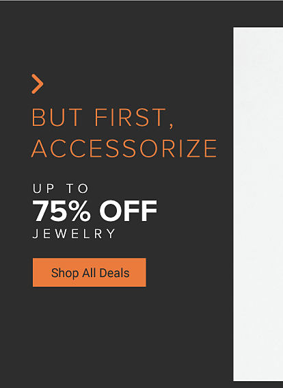 But first, accessorize. Up to 75% off jewelry. Shop all deals. 