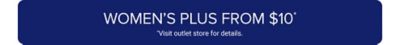 Women’s plus from $10. Visit outlet store details.
