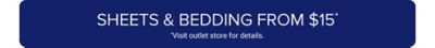 Sheets and bedding from $15. Visit outlet store for details.