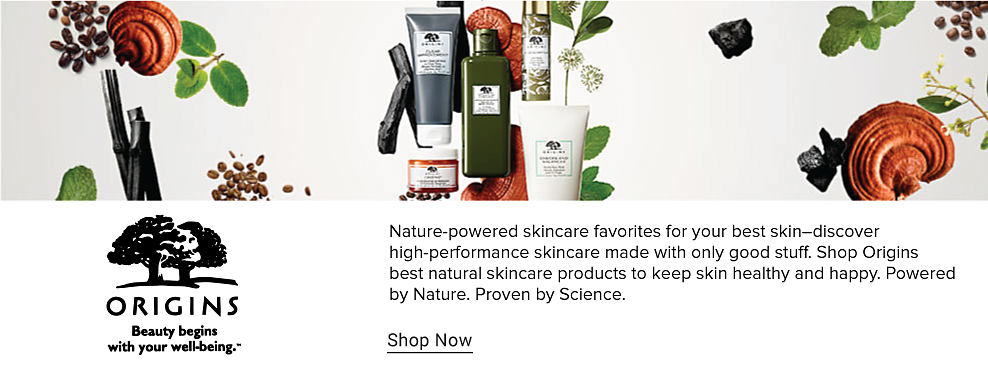 An assortment of Origins skincare products. Origins. Beauty begins with your well being. Nature powered skincare favorites for your best skin - discover high performance skincare made with only good stuff. Shop Origins best natural skincare products to keep skin healthy and happy. Powered by Nature. Proven by Science. Shop now. 