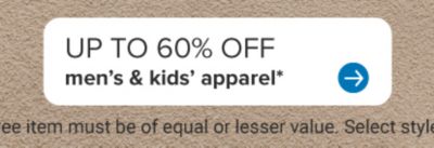 Up to 60% off men's and kids' apparel.