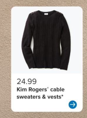 24.99 Kim Rogers cable sweaters and vests.