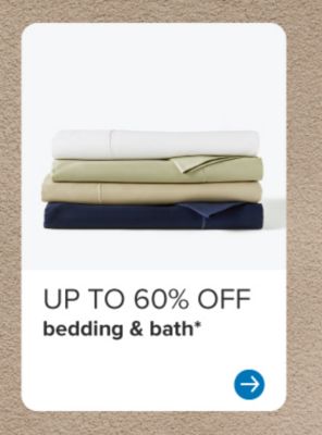 Up to 60% off bedding and bath.