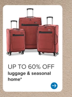 Up to 60% off luggage and seasonal home.