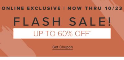 Online exclusive. Now thru 10/23. Flash sale! Up to 60% off. Get coupon.