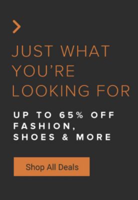 Just what you're looking for. Up to 65% off fashion, shoes and more. Shop all deals.