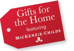 Gifts for the home featuring Mackenzie Childs.