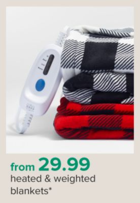From 29.99 heated and weighted blankets.