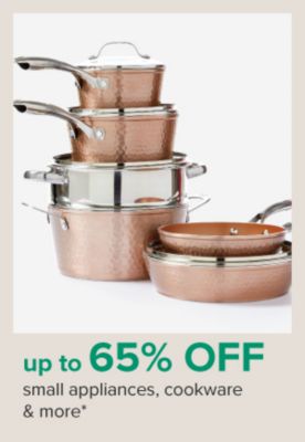 Up to 65% off small appliances, cookware and more.