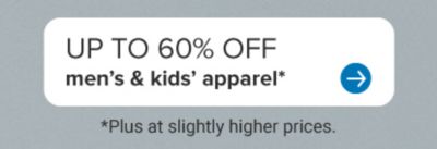 Up to 60% off men's and kids' apparel.