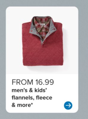 From 17.99 men's and kids' flannels, fleece and more.