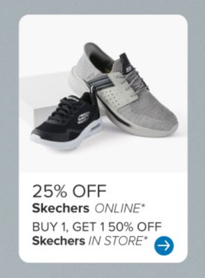 25% off Skechers online. Buy one, get one 50% off Skeches in store.