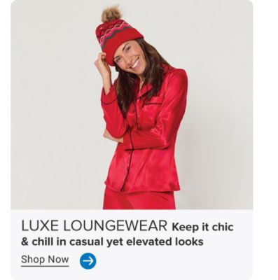 Image of woman in red lounge outfit. LUXE LOUNGEWEAR. Keep it chic & chill in casual yet elevated looks. Shop Now. Arrow icon.