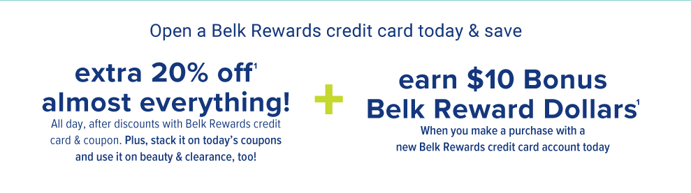 Open a Belk Rewards credit card today and save an extra 20% off almost everything. All day, after discounts with Belk Rewards credit card and coupon. Plus, stack it on today's coupons and use it on beauty and clearance, too! Plus, earn $10 Bonus Belk Reward Dollars when you make a  purchase with a new Belk Rewards credit card account today. See if you pre-quality. Get a decision in seconds with no impact to your credit score. 
