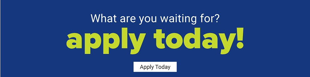 What are you waiting for? Apply today! Apply Today.