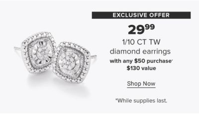 Diamond earrings. Exclusive offer. 29.99 1/10 CT TW diamond earrings with any $50 purchase. $130 value. Shop now. While supplies last.