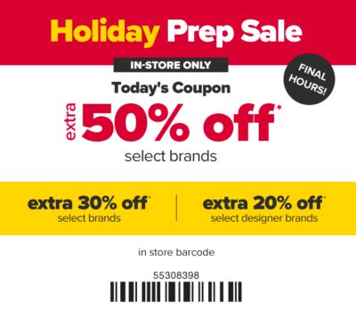 Holiday Prep Sale - in-store only - Today's coupon - extra 50% off select brands, extra 30% off select brands, extra 20% off select designer brands.