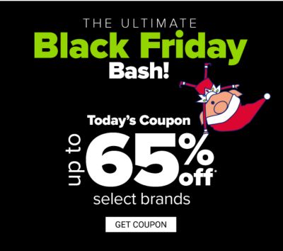 The Ultimate Black Friday Bash! Today's Coupon - Up to 65% off select brands. Get Coupon.