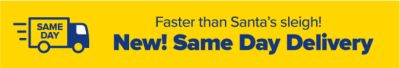 Faster than Santa's sleigh! New! Same Day Delivery.