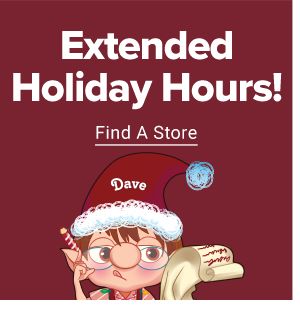Extended holiday hours. Find A Store.