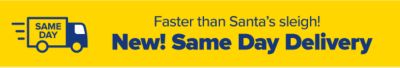 Faster than Santa's sleigh! New! Same Day Delivery.